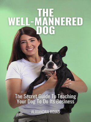 cover image of The Well-Mannered Dog the Secret Guide to Teaching Your Dog to Do Its Business